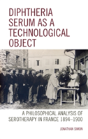 Diphtheria Serum As A Technological Object - Preview