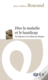 Dire La Maladie Et Le Handicap ; De L'Épreuve À La Rélfexion Éthique