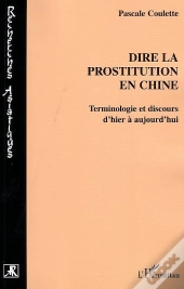 Dire La Prostitution En Chine ; Terminologie Et Discours D'Hier A Aujourd'Hui