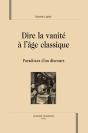 Dire La Vanité À L'Âge Classique ; Paradoxes D'Un Discours - Preview