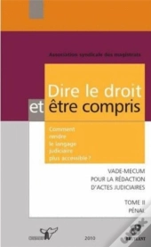 Dire Le Droit Et Etre Compris T.2 ; Comment Rendre Le Langage Judiciaire Plus Accessible ?