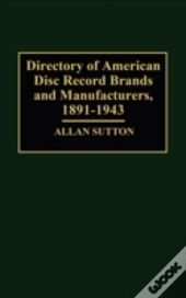 Directory Of American Disc Record Brands And Manufacturers, 1891-1943