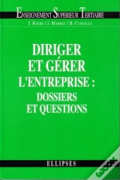 Diriger Et Gérer L'Entreprise : Dossiers Et Questions