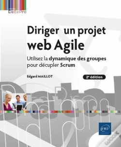 Capa do artigo Diriger Un Projet Web Agile : Utilisez La Dynamique Des Groupes Pour Décupler Scrum (2e Édition)