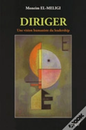 Diriger ; Une Vision Humaniste Du Leadership