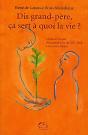 Dis Grand-Père, Ça Sert À Quoi La Vie ? Lettres Et Propos D'Un Grand-Père Du Xxi Siècle À Ses Petits Enfants - Preview