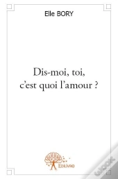 Dis-Moi,Toi, C'Est Quoi L'Amour?