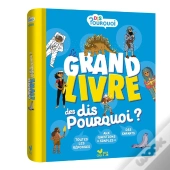 Dis Pourquoi ? : Le Grand Livre Des Dis Pourquoi ?