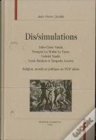 Dis-Simulations - Jules-Cesar Vanini, Francois La Mothe Le Vayer, Gabriel Naude, Louis Machon Et Tor