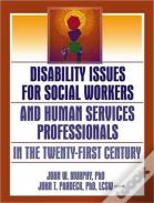 Disability Issues For Social Workers And Human Services Professionals In The Twenty-First Century