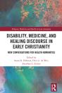 Disability, Medicine, And Healing Discourse In Early Christianity - Preview