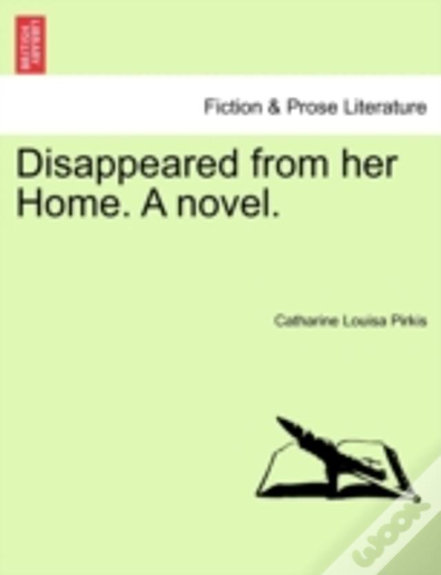 Disappeared From Her Home. A Novel.