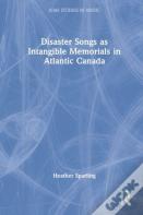 Disaster Songs As Intangible Memorials In Atlantic Canada