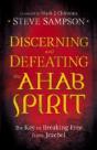 Discerning And Defeating The Ahab Spirit Â€“ The Key To Breaking Free From Jezebel - Preview