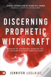 Discerning Prophetic Witchcraft