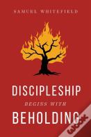 Discipleship Begins With Beholding