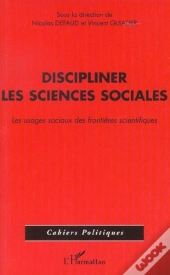 Discipliner Les Sciences Sociales ; Les Usages Sociaux Des Frontieres Scientifiques