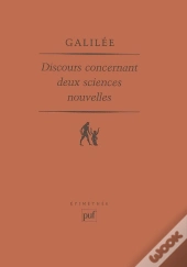 Discours Concernant Deux Sciences Nouvelles : Introduction, Traduction Et Notes De Maurice Clavelin