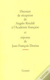 Discours De Reception De Angelo Rinaldi A L'Academie Francaise Et Reponse De Jean-Francois Deniau