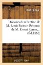 Discours De Reception De M. Louis Pasteur. Reponse De M. Ernest Renan (Ed.1882) - Preview