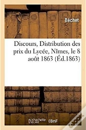 Discours. Distribution Des Prixdu Lycee De Nimes, Le 8 Aout 1863