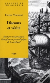 Discours Et Vérité ; Analyses Pragmatique, Dialogique Et Praxeologique De La Veridicité
