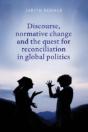 Discourse, Normative Change And The Quest For Reconciliation In Global Politics - Preview