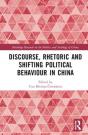 Discourse, Rhetoric And Shifting Political Behaviour In China - Preview