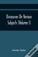 Discourses On Various Subjects (Volume I)