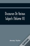 Discourses On Various Subjects (Volume Iii)