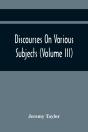 Discourses On Various Subjects (Volume Iii) - Preview