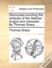Capa do artigo Discourses Touching The Antiquity Of The Hebrew Tongue And Character. ... By Thomas Sharp, ...