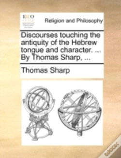 Capa do artigo Discourses Touching The Antiquity Of The Hebrew Tongue And Character. ... By Thomas Sharp, ...