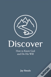 Discover: How To Know God And Do His Wil