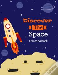 Discover The Space Coloring Book For Planets Lovers And Future Astronauts