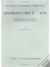 Discoveries In The Judaean Desert: Volume Xxx. Parabiblical Texts, Part 4: Pseudo-Prophetic Texts