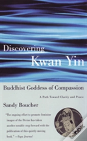 Discovering Kwan Yin, Buddhist Goddess Of Compassion