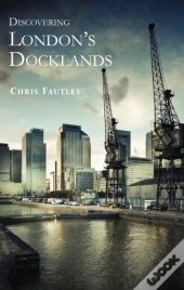 Discovering Londonâ€™S Docklands