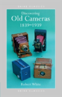Discovering Old Cameras 1839-1939 - Preview