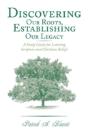 Discovering Our Roots, Establishing Our Legacy: A Study Guide For Learning Scripture And Christian Beliefs - Preview