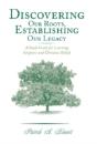 Discovering Our Roots, Establishing Our Legacy: A Study Guide For Learning Scripture And Christian Beliefs - Preview