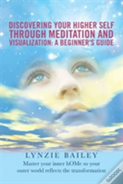 Capa do artigo Discovering Your Higher Self Through Meditation And Visualization: A Beginner'S Guide: Master Your Inner Home So Your Outer World Reflects The Transfo