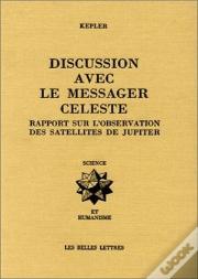 Discussion Avec Le Messager Céleste : Rapport Sur L'Observation Des Satellites De Jupiter.