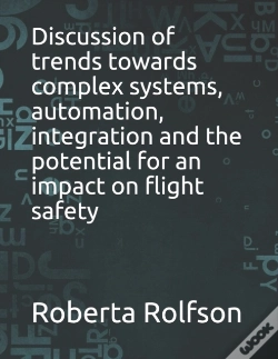 Capa do artigo Discussion Of Trends Towards Complex Systems, Automation, Integration And The Potential For An Impact On Flight Safety