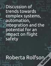 Discussion Of Trends Towards Complex Systems, Automation, Integration And The Potential For An Impact On Flight Safety