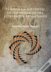 Disenos Geometricos En Los Mosaicos Del Conventus Astigitanus
