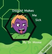 Disgust Makes Me Sick