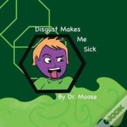 Disgust Makes Me Sick