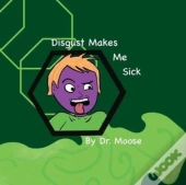 Disgust Makes Me Sick