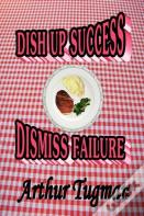 Dish Up Sucess Dismiss Failure